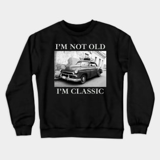 I'm Not Old I'm Classic Car Black And White Crewneck Sweatshirt